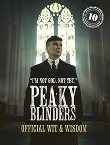 Peaky Blinders: Official Wit & Wisdom: 'I'm not God. Not yet.'