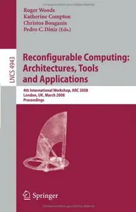 Reconfigurable Computing: Architectures, Tools, and Applications (repost)