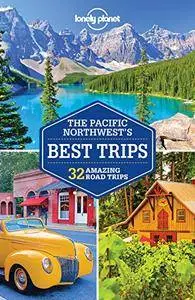 Lonely Planet Pacific Northwest's Best Trips