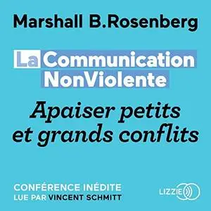 Marshall B. Rosenberg, "La Communication NonViolente : Apaiser petits et grands conflits"