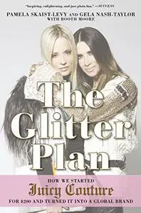 The Glitter Plan: How We Started Juicy Couture for $200 and Turned It into a Global Brand