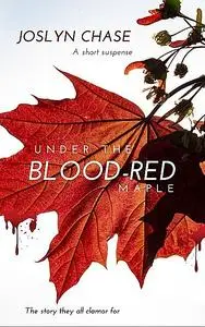 «Under The Blood-Red Maple» by Joslyn Chase