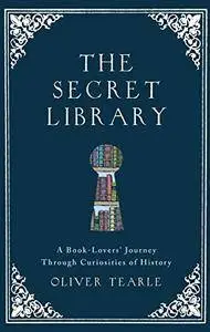 The Secret Library: A Book-Lovers' Journey Through Curiosities of History