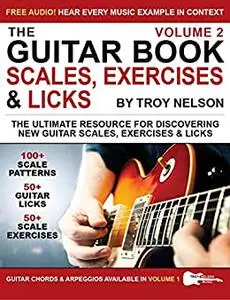 The Guitar Book: The Ultimate Resource for Discovering New Guitar Scales, Exercises, and Licks!