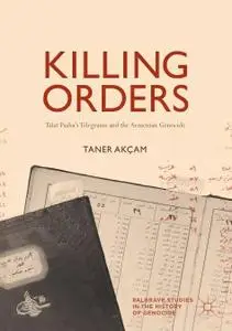 Killing Orders: Talat Pasha’s Telegrams and the Armenian Genocide (Repost)