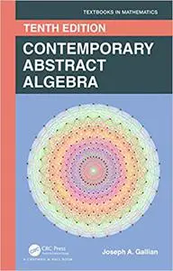 Contemporary Abstract Algebra (Textbooks in Mathematics), 10th Edition