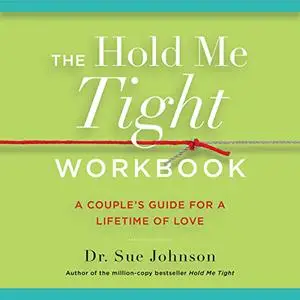 The Hold Me Tight Workbook: A Couple's Guide for a Lifetime of Love [Audiobook]