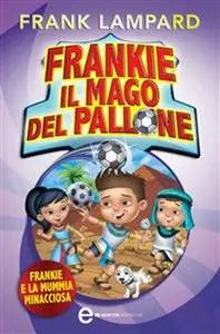 Frank Lampard - Frankie il mago del pallone vol.04. Frankie e la Mummia Minacciosa