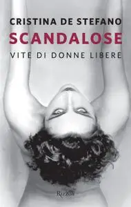 Cristina De Stefano - Scandalose. Vite di donne libere (Repost)