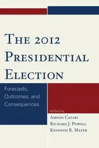 The 2012 Presidential Election: Forecasts, Outcomes, and Consequences