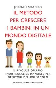 Jordan Shapiro - Il metodo per crescere i bambini in un mondo digitale