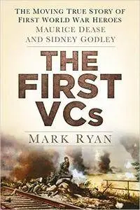 The First VCs: The Moving True Story of First World War Heroes