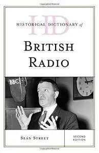 Historical Dictionary of British Radio (Historical Dictionaries of Literature and the Arts)