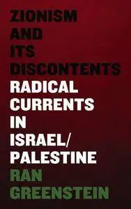 Zionism and Its Discontents: A Century of Radical Dissent in Israel/Palestine