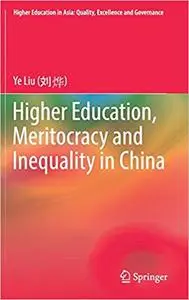 Higher Education, Meritocracy and Inequality in China