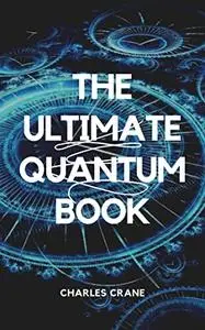 THE ULTIMATE QUANTUM BOOK: Learn how everything works through examples and without frying your brain