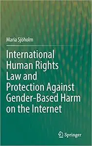 International Human Rights Law and Protection Against Gender-Based Harm on the Internet