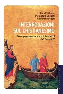 Gianni Vattimo, Pierangelo Sequeri, Giovanni Ruggeri - Interrogazioni sul cristianesimo (Repost)