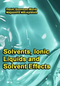 "Solvents, Ionic Liquids and Solvent Effects" ed. by Daniel Glossman-Mitnik, Magdalena Maciejewska
