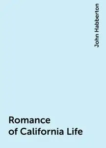 «Romance of California Life» by John Habberton