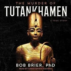 The Murder of Tutankhamen: A True Story [Audiobook]