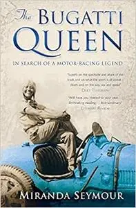 The Bugatti Queen: In Search of a Motor-Racing Legend