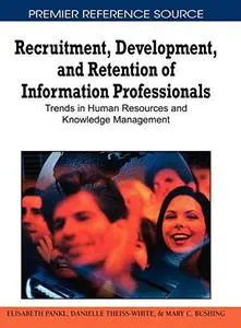 Recruitment, Development, and Retention of Information Professionals: Trends in Human Resources and Knowledge Management