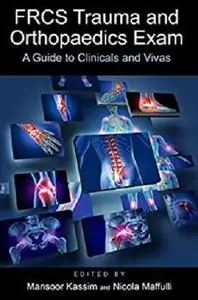 FRCS Trauma and Orthopaedics Exam: A guide to clinicals and vivas