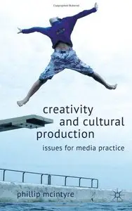 Creativity and Cultural Production: Issues for Media