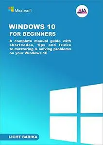 WINDOWS 10 FOR BEGINNERS: A complete manual guide with shortcodes