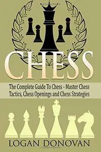 Chess: The Complete Guide To Chess - Master