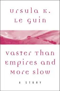 «Vaster Than Empires and More Slow» by Ursula Le Guin