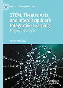 STEM, Theatre Arts, and Interdisciplinary Integrative Learning: Bridging the Cultures