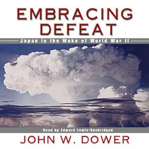 «Embracing Defeat» by John W. Dower