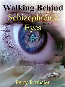 «Walking Behind Schizophrenic Eyes» by Perry Ritthaler