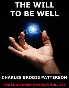 «The Will To Be Well» by Charles Brodie Patterson