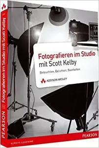 Fotografieren im Studio mit Scott Kelby. Beleuchten, Belichten, Bearbeiten