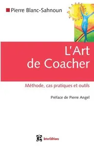 Pierre Blanc-Sahnoun, "L'art de coacher: Méthode, cas pratiques et outils"