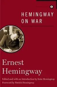 «Hemingway on War» by Ernest Hemingway