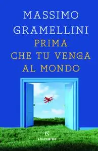 Massimo Gramellini - Prima che tu venga al mondo