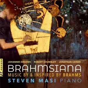 Steven Masi - Brahmsiana: Music by & Inspired by Brahms (2019)