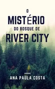 «O MISTÉRIO DO BOSQUE DE RIVER CITY» by ana paula costa da silva de freitas freitas