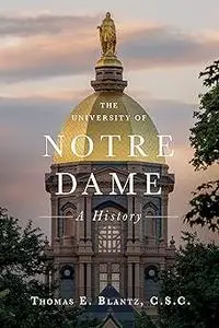 The University of Notre Dame: A History