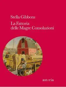 Stella Gibbons - La fattoria delle magre consolazioni