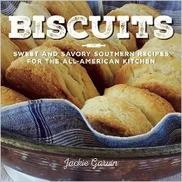 Biscuits: Sweet and Savory Southern Recipes for the All-American Kitchen