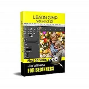 Learn GIMP - First 10 Skills: GIMP Guidebook for Beginners - Version 2.10