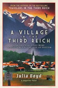 A Village in the Third Reich: How Ordinary Lives Were Transformed by the Rise of Fascism, 2023 Edition