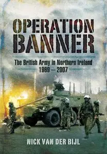 Operation Banner: The British Army in Northern Ireland 1969-2007