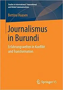 Journalismus in Burundi: Erfahrungswelten in Konflikt und Transformation