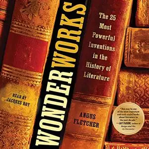 Wonderworks: The 25 Most Powerful Inventions in the History of Literature [Audiobook]